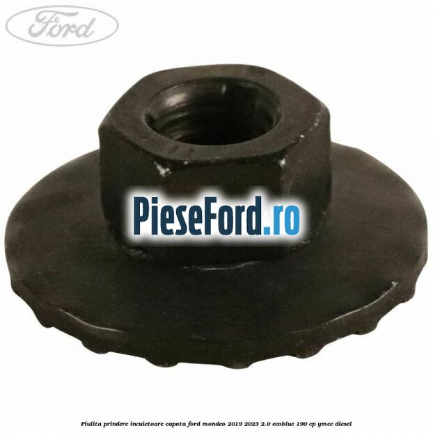 Piulita prindere incuietoare capota Ford Mondeo 2019-2023 2.0 EcoBlue 190 cp YMCC diesel