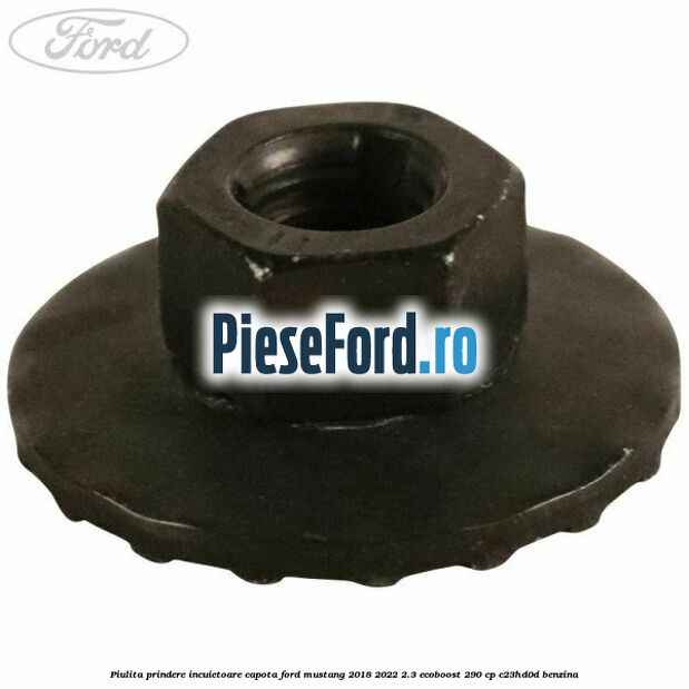 Piulita prindere incuietoare capota Ford Mustang 2018-2022 2.3 EcoBoost 290 cp Piulita prindere incuietoare capota Ford Mustang 2018-2022 2.3 EcoBoost 290 cp C23HD0D benzina