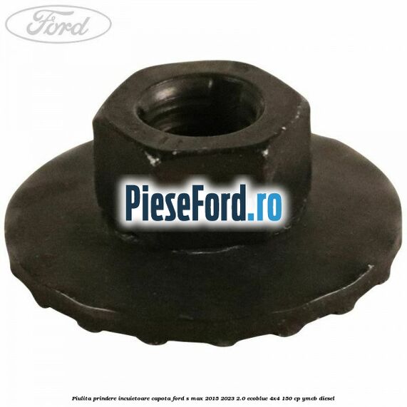 Piulita prindere incuietoare capota Ford S-Max 2015-2023 2.0 EcoBlue 4x4 150 cp YMCB diesel