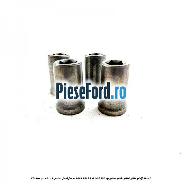 Piulita prindere injector Ford Focus 2004-2007 1.6 TDCi 109 cp Piulita prindere injector Ford Focus 2004-2007 1.6 TDCi 109 cp G8DA, G8DB, G8DD, G8DE, G8DF diesel
