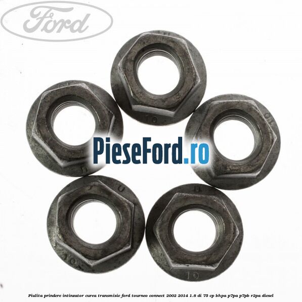 Piulita prindere intinzator curea transmisie Ford Tourneo Connect 2002-2014 1.8 Di 75 cp BHPA, P7PA, P7PB, R2PA diesel