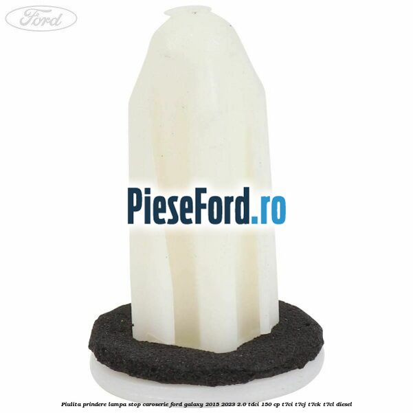 Piulita prindere lampa stop caroserie Ford Galaxy 2015-2023 2.0 TDCi 150 cp Piulita prindere lampa stop caroserie Ford Galaxy 2015-2023 2.0 TDCi 150 cp T7CI, T7CJ, T7CK, T7CL diesel