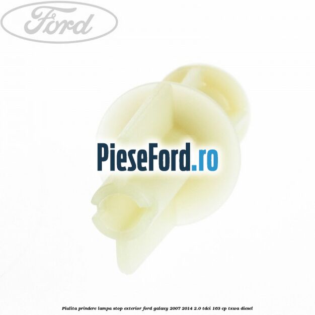 Piulita prindere lampa stop exterior Ford Galaxy 2007-2014 2.0 TDCi 163 cp Piulita prindere lampa stop exterior Ford Galaxy 2007-2014 2.0 TDCi 163 cp TXWA diesel