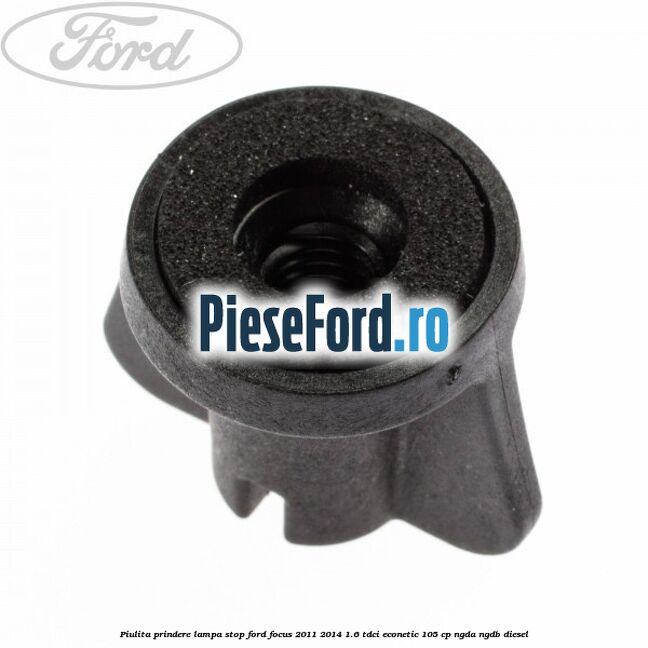 Piulita prindere lampa stop Ford Focus 2011-2014 1.6 TDCi ECOnetic 105 cp NGDA, NGDB diesel