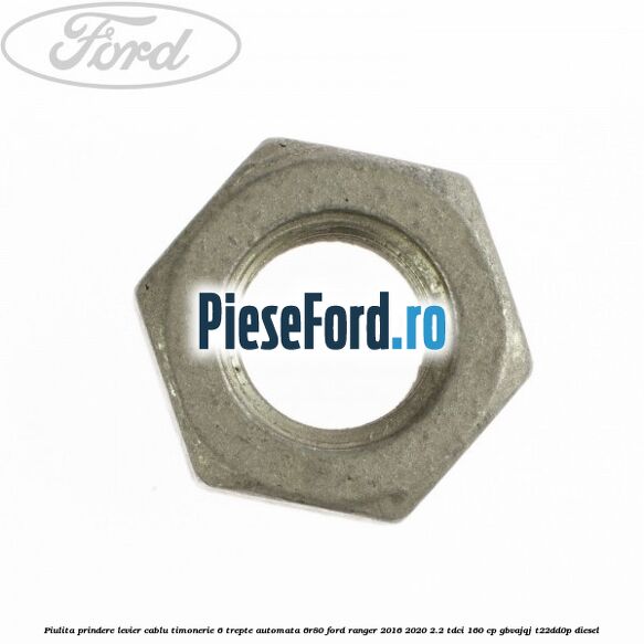 Piulita prindere levier cablu timonerie 6 trepte automata 6R80 Ford Ranger 2016-2020 2.2 TDCi 160 cp GBVAJQJ, T22DD0P diesel