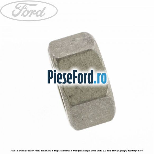 Piulita prindere levier cablu timonerie 6 trepte automata 6R80 Ford Ranger 2016-2020 2.2 TDCi 160 cp GBVAJQJ, T22DD0P diesel