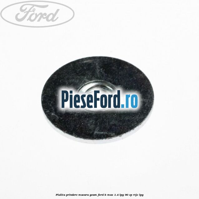 Piulita prindere macara geam Ford B-Max 1.4 LPG 90 cp RTJC LPG