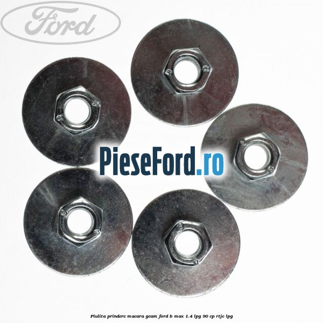 Piulita prindere macara geam Ford B-Max 1.4 LPG 90 cp RTJC LPG