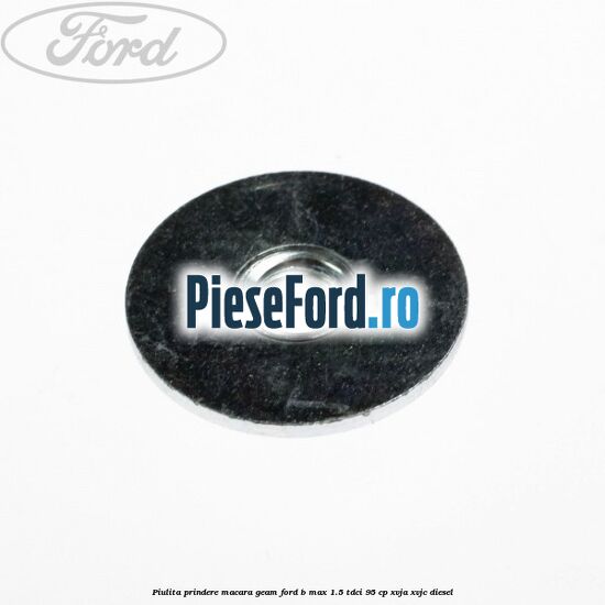 Piulita prindere macara geam Ford B-Max 1.5 TDCi 95 cp XVJA, XVJC diesel