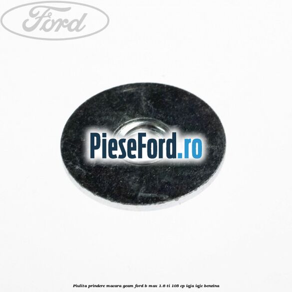 Piulita prindere macara geam Ford B-Max 1.6 Ti 105 cp IQJA, IQJC benzina
