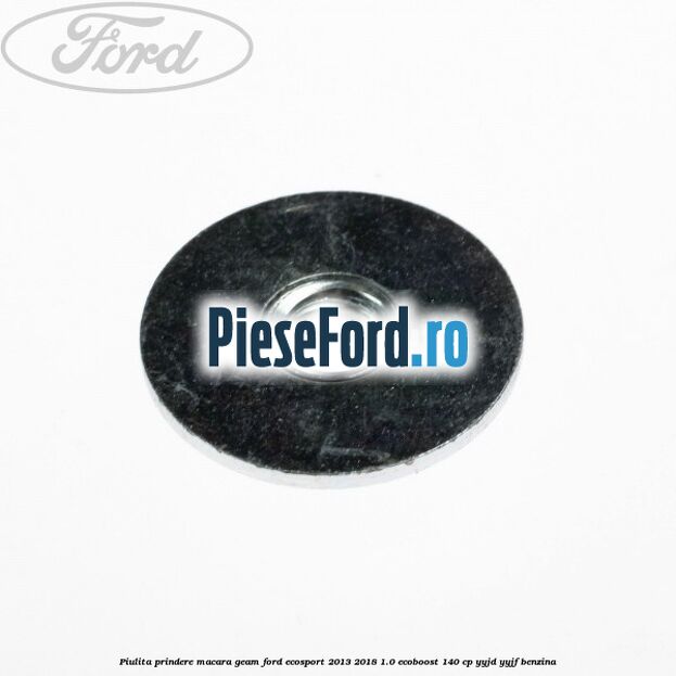 Piulita prindere macara geam Ford EcoSport 2013-2018 1.0 EcoBoost 140 cp YYJD, YYJF benzina