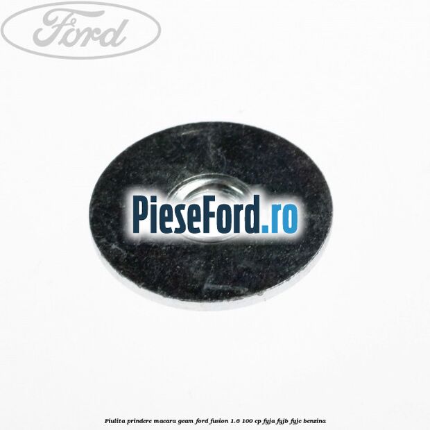 Piulita prindere macara geam Ford Fusion 1.6 100 cp FYJA, FYJB, FYJC benzina