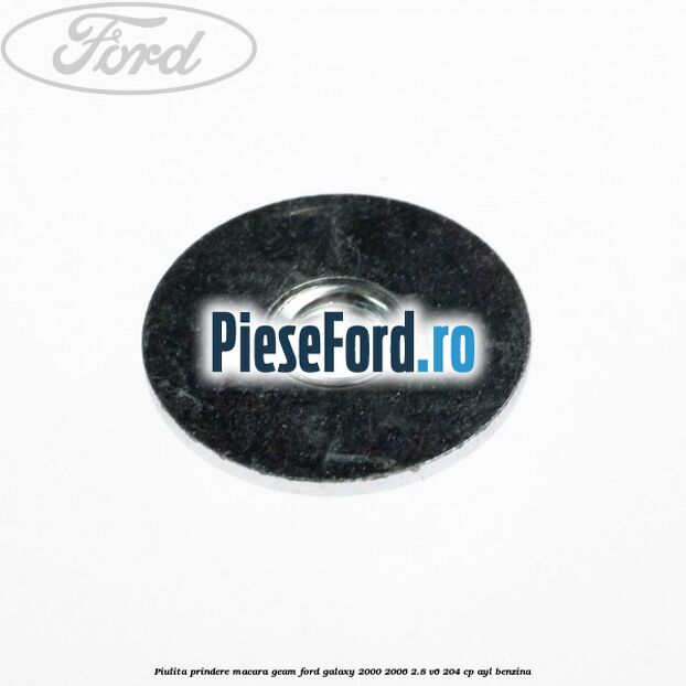 Piulita prindere macara geam Ford Galaxy 2000-2006 2.8 V6 204 cp Piulita prindere macara geam Ford Galaxy 2000-2006 2.8 V6 204 cp AYL benzina