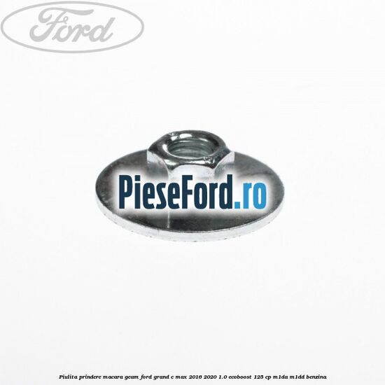 Piulita prindere macara geam Ford Grand C-Max 2016-2020 1.0 EcoBoost 125 cp M1DA, M1DD benzina