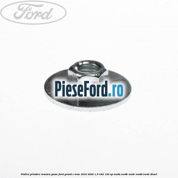 Piulita prindere macara geam Ford Grand C-Max 2016-2020 1.5 TDCi 120 cp Piulita prindere macara geam Ford Grand C-Max 2016-2020 1.5 TDCi 120 cp XWDA, XWDB, XWDC, XWDD, XWDE diesel