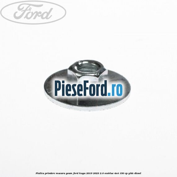 Piulita prindere macara geam Ford Kuga 2019-2023 2.0 EcoBlue 4x4 150 cp YLDC diesel