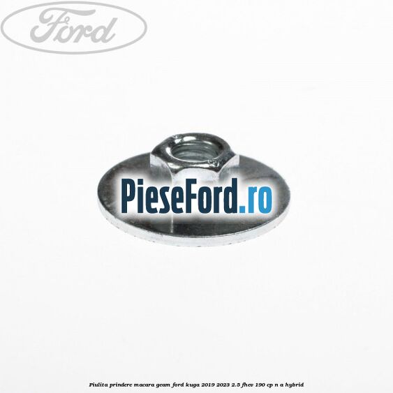 Piulita prindere macara geam Ford Kuga 2019-2023 2.5 FHEV 190 cp n/a hybrid