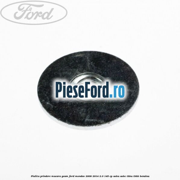 Piulita prindere macara geam Ford Mondeo 2008-2014 2.0 145 cp Piulita prindere macara geam Ford Mondeo 2008-2014 2.0 145 cp AOBA, AOBC, TBBA, TBBB benzina