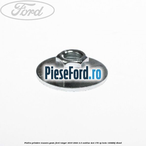 Piulita prindere macara geam Ford Ranger 2019-2022 2.0 EcoBlue 4x4 170 cp BC2X, T20DD0J diesel