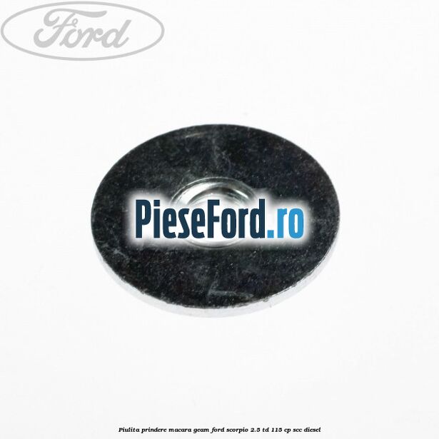 Piulita prindere macara geam Ford Scorpio 2.5 TD 115 cp Piulita prindere macara geam Ford Scorpio 2.5 TD 115 cp SCC diesel