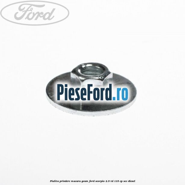 Piulita prindere macara geam Ford Scorpio 2.5 TD 115 cp Piulita prindere macara geam Ford Scorpio 2.5 TD 115 cp SCC diesel