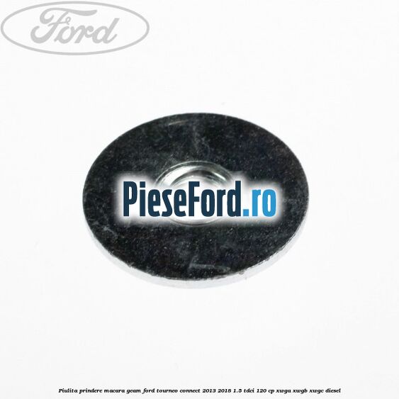 Piulita prindere macara geam Ford Tourneo Connect 2013-2018 1.5 TDCi 120 cp Piulita prindere macara geam Ford Tourneo Connect 2013-2018 1.5 TDCi 120 cp XWGA, XWGB, XWGC diesel