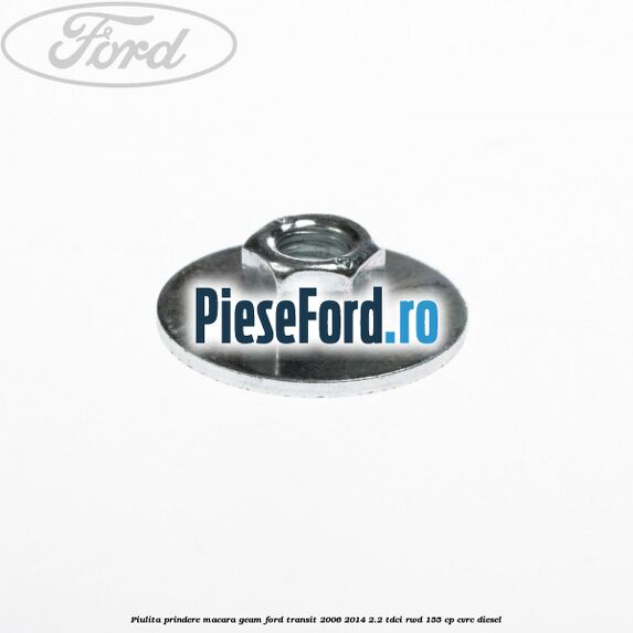 Piulita prindere macara geam Ford Transit 2006-2014 2.2 TDCi RWD 155 cp CVRC diesel