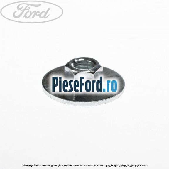 Piulita prindere macara geam Ford Transit 2014-2018 2.0 EcoBlue 105 cp Piulita prindere macara geam Ford Transit 2014-2018 2.0 EcoBlue 105 cp BJFA, BJFB, YLF6, YLFA, YLFB, YLFS diesel