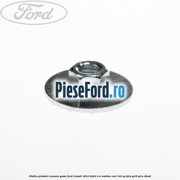 Piulita prindere macara geam Ford Transit 2019-2023 2.0 EcoBlue RWD 105 cp Piulita prindere macara geam Ford Transit 2019-2023 2.0 EcoBlue RWD 105 cp BJRA, YLR6, YLRA diesel