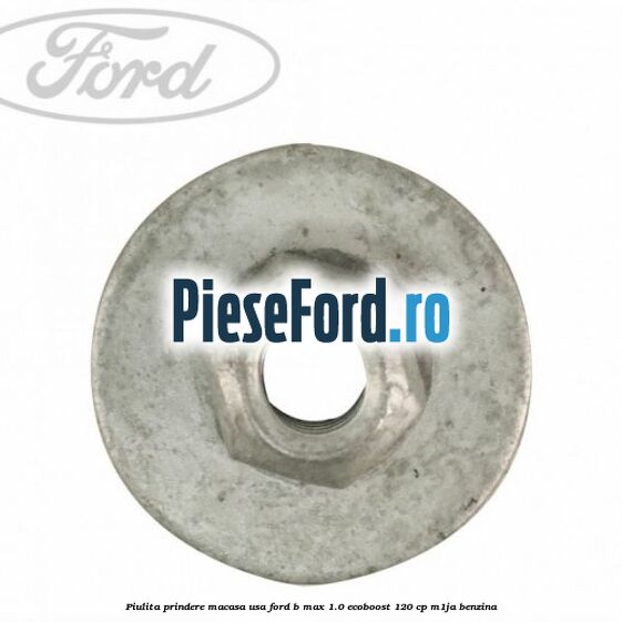 Piulita prindere macasa usa Ford B-Max 1.0 EcoBoost 120 cp M1JA benzina