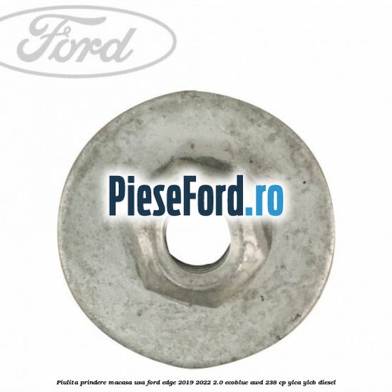 Piulita prindere macasa usa Ford Edge 2019-2022 2.0 EcoBlue AWD 238 cp YLCA, YLCB diesel