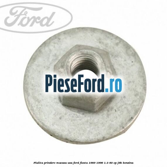 Piulita prindere macasa usa Ford Fiesta 1989-1996 1.3 60 cp J6B benzina