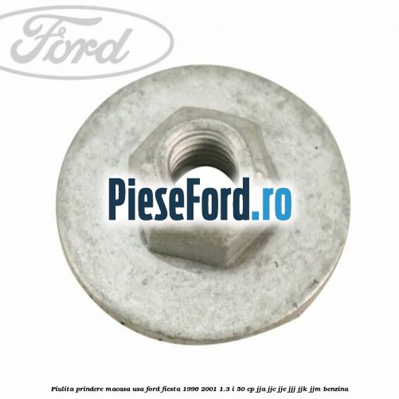 Piulita prindere macasa usa Ford Fiesta 1996-2001 1.3 i 50 cp JJA, JJC, JJE, JJJ, JJK, JJM benzina