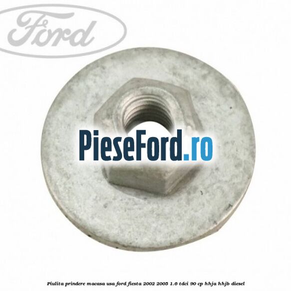 Piulita prindere macasa usa Ford Fiesta 2002-2005 1.6 TDCi 90 cp HHJA, HHJB diesel