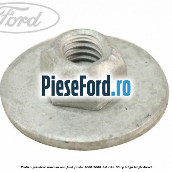 Piulita prindere macasa usa Ford Fiesta 2005-2008 1.6 TDCi 90 cp HHJA, HHJB diesel