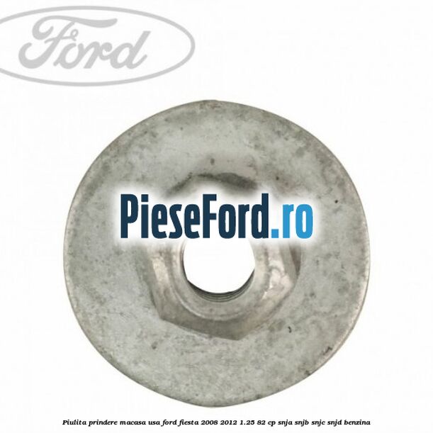 Piulita prindere macasa usa Ford Fiesta 2008-2012 1.25 82 cp SNJA, SNJB, SNJC, SNJD benzina