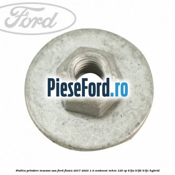 Piulita prindere macasa usa Ford Fiesta 2017-2023 1.0 EcoBoost mHEV 125 cp B7JA, B7JB, B7JC Hybrid