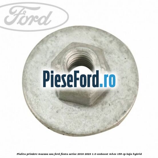 Piulita prindere macasa usa Ford Fiesta Active 2018-2023 1.0 EcoBoost mHEV 155 cp BZJA Hybrid