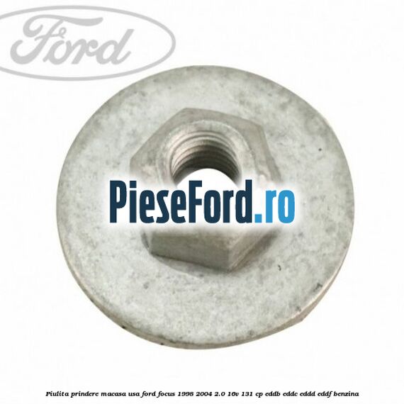Piulita prindere macasa usa Ford Focus 1998-2004 2.0 16V 131 cp EDDB, EDDC, EDDD, EDDF benzina