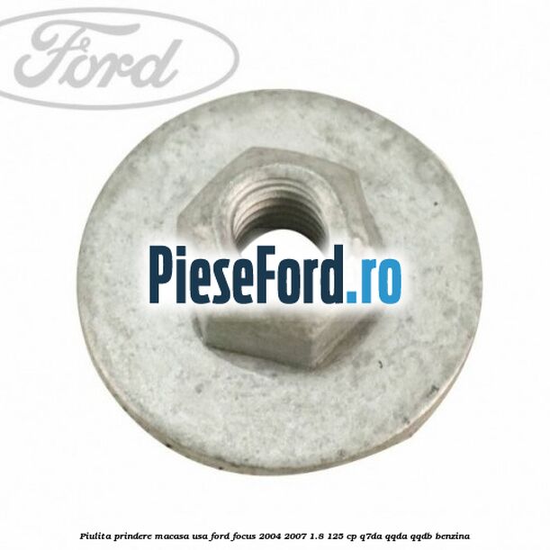 Piulita prindere macasa usa Ford Focus 2004-2007 1.8 125 cp Q7DA, QQDA, QQDB benzina