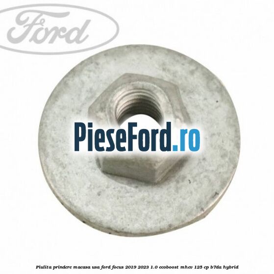 Piulita prindere macasa usa Ford Focus 2019-2023 1.0 EcoBoost mHEV 125 cp B7DA Hybrid
