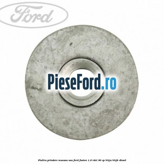 Piulita prindere macasa usa Ford Fusion 1.6 TDCi 90 cp HHJA, HHJB diesel