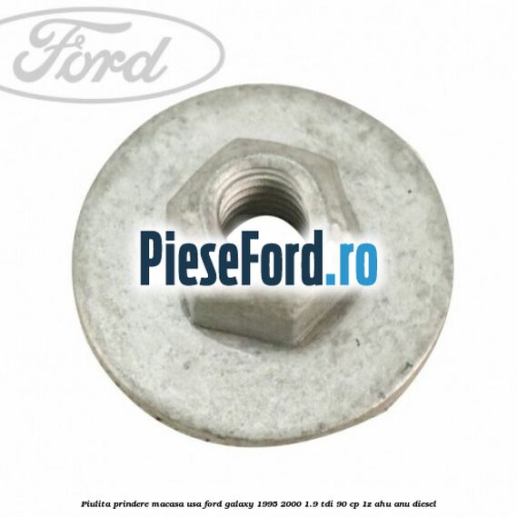 Piulita prindere macasa usa Ford Galaxy 1995-2000 1.9 TDI 90 cp 1Z, AHU, ANU diesel