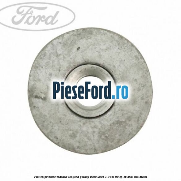 Piulita prindere macasa usa Ford Galaxy 2000-2006 1.9 TDI 90 cp 1Z, AHU, ANU diesel