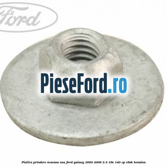 Piulita prindere macasa usa Ford Galaxy 2000-2006 2.3 16V 140 cp E5SB benzina