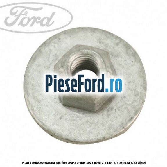 Piulita prindere macasa usa Ford Grand C-Max 2011-2015 1.6 TDCi 115 cp T1DA, T1DB diesel