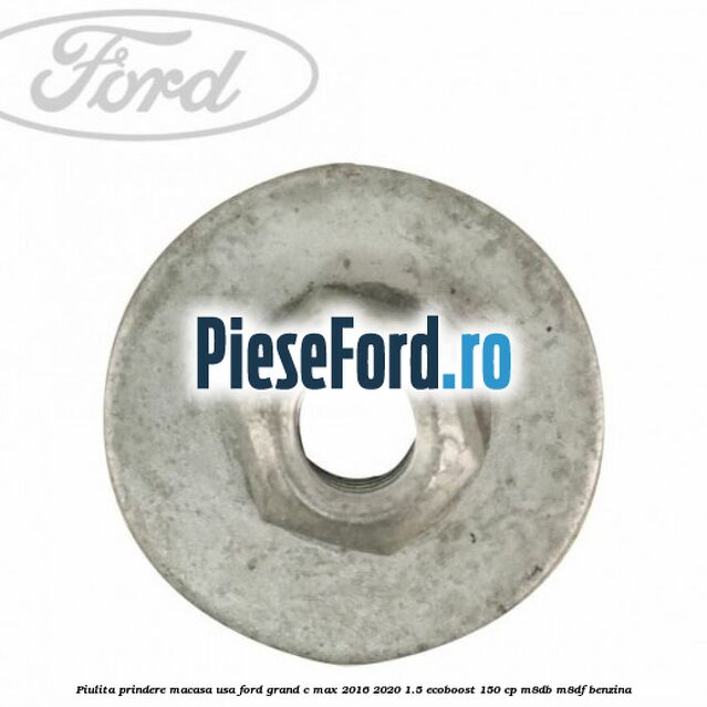 Piulita prindere macasa usa Ford Grand C-Max 2016-2020 1.5 EcoBoost 150 cp M8DB, M8DF benzina