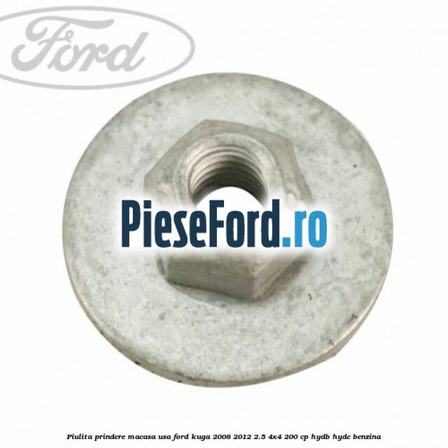 Piulita prindere macasa usa Ford Kuga 2008-2012 2.5 4x4 200 cp Piulita prindere macasa usa Ford Kuga 2008-2012 2.5 4x4 200 cp HYDB, HYDC benzina