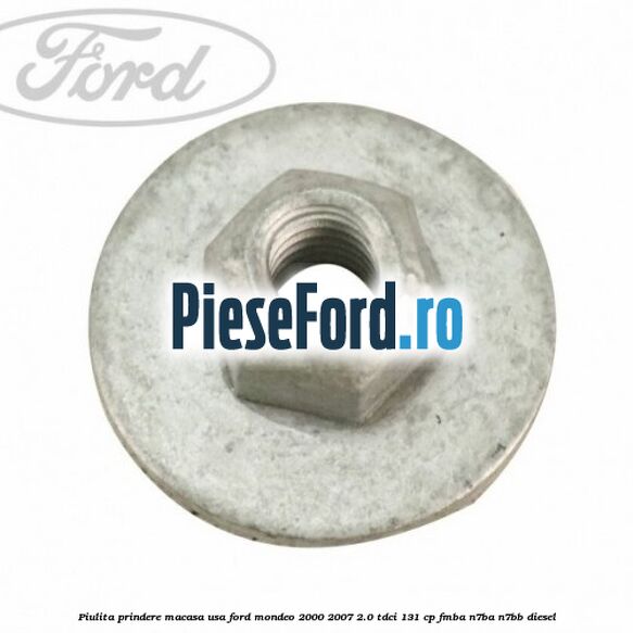 Piulita prindere macasa usa Ford Mondeo 2000-2007 2.0 TDCi 131 cp FMBA, N7BA, N7BB diesel