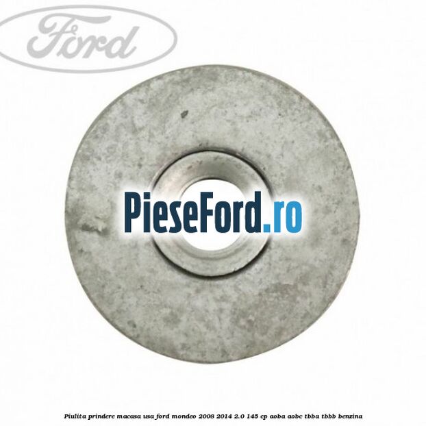 Piulita prindere macasa usa Ford Mondeo 2008-2014 2.0 145 cp AOBA, AOBC, TBBA, TBBB benzina